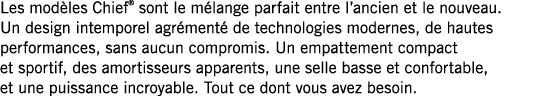 Les modèles Chief  sont le mélange parfait entre l ancien et le nouveau  Un design intemporel agrémenté de technologi   